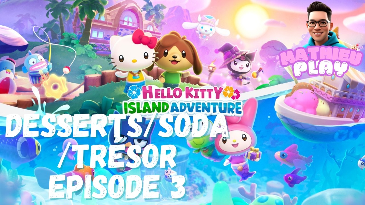 HELLO KITTY ISLAND ADVENTURE - EPISODE 3 DESSERTS/ SODA/ TRÉSOR - LET'S PLAY 🤗 🌸