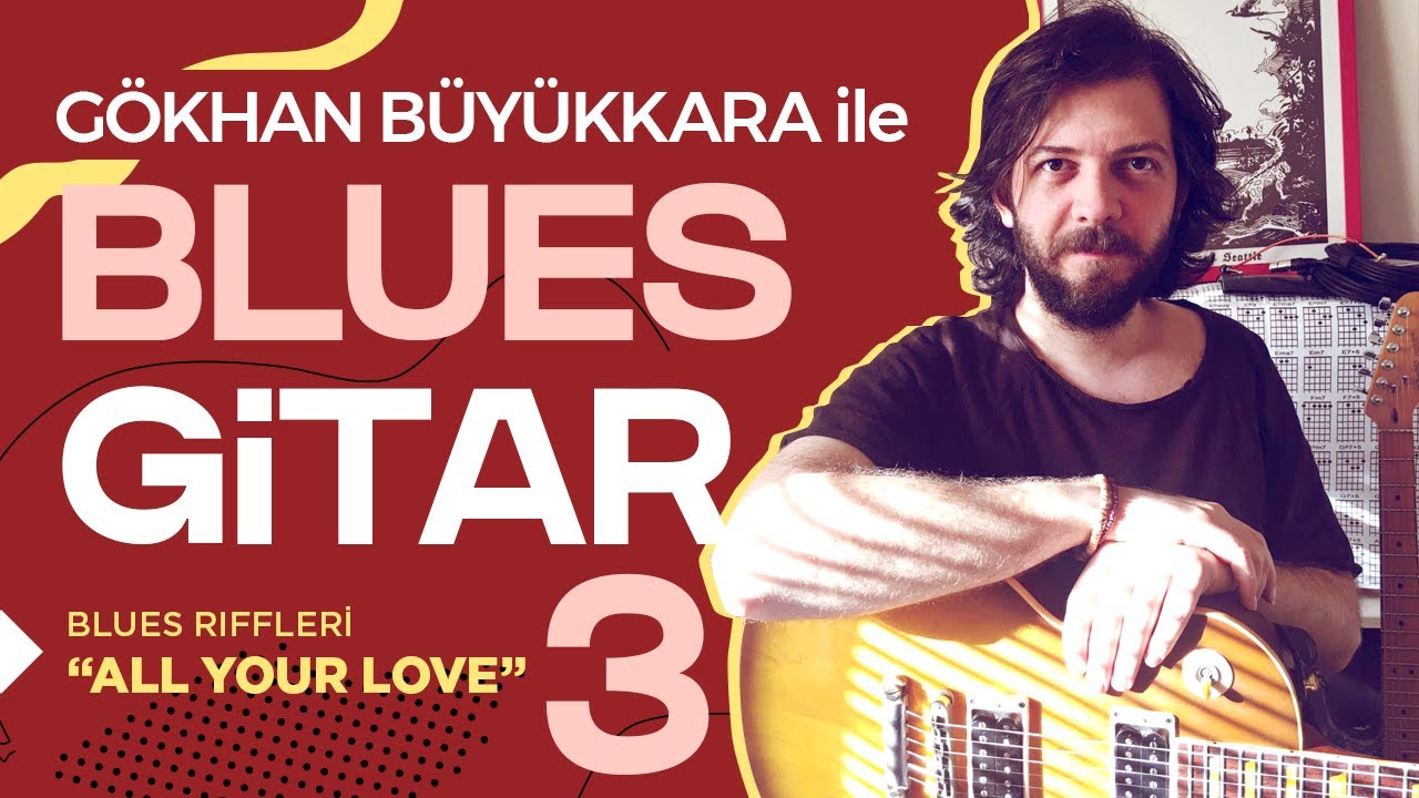 GÖKHAN BÜYÜKKARA ile BLUES GİTAR 3 - BLUES RİFF'lERİ                              