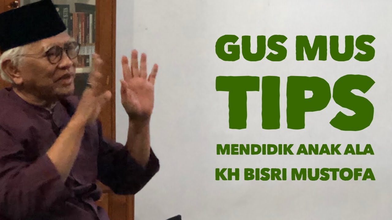 Tips Mendidik Anak ala KH BISRI MUSTOFA