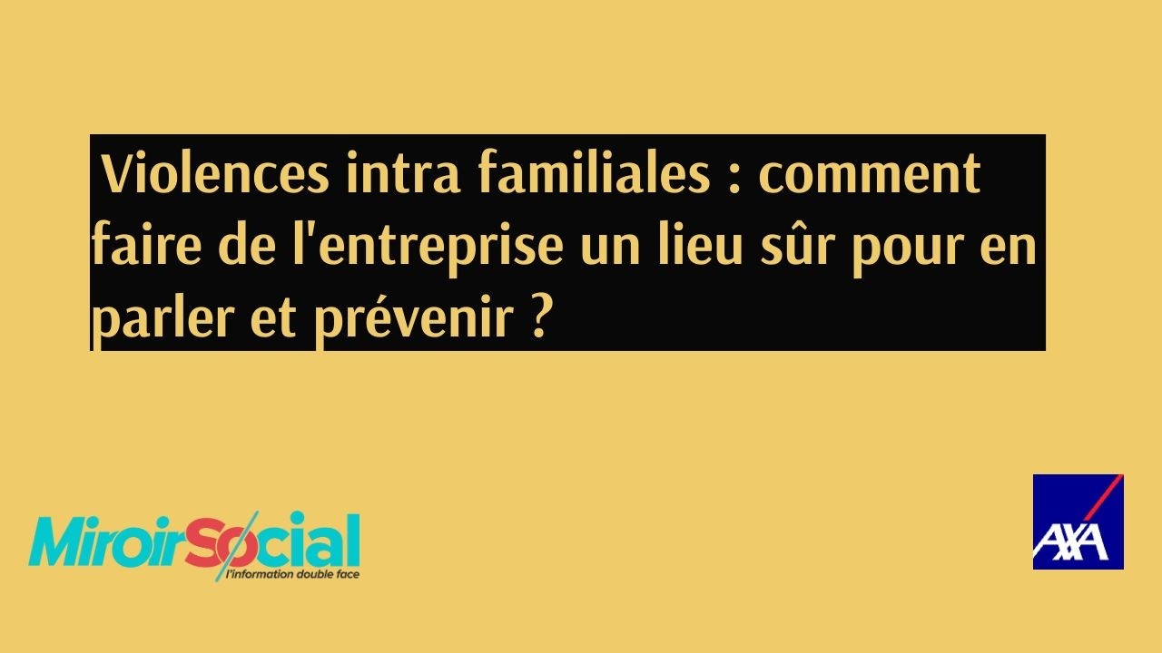 Violences intra familiales : comment faire de l'entreprise un lieu sûr pour en parler et prévenir ?