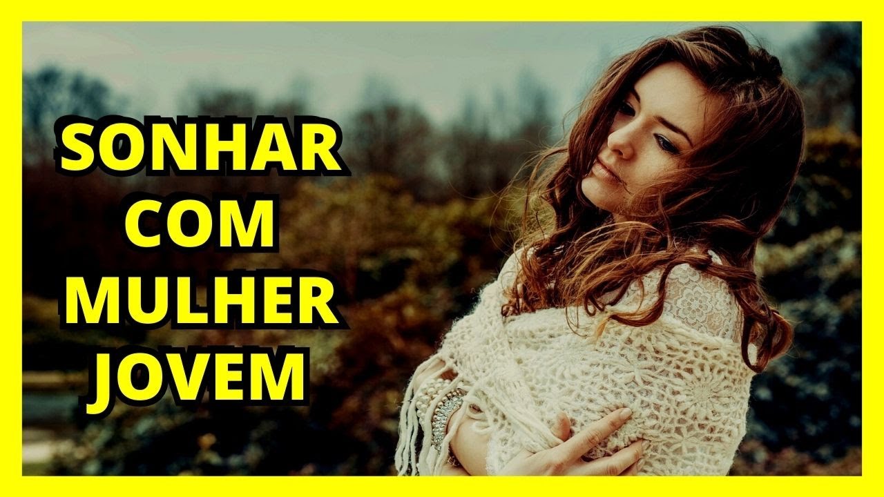 SONHAR com MULHER jovem  I O QUE SIGNIFICA?