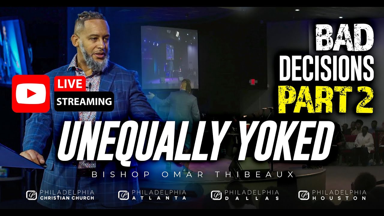 Bad Decisions Part 2 | Unequally Yoked - Bishop Omar Thibeaux {Live Streamed Nov 23rd, 2025}