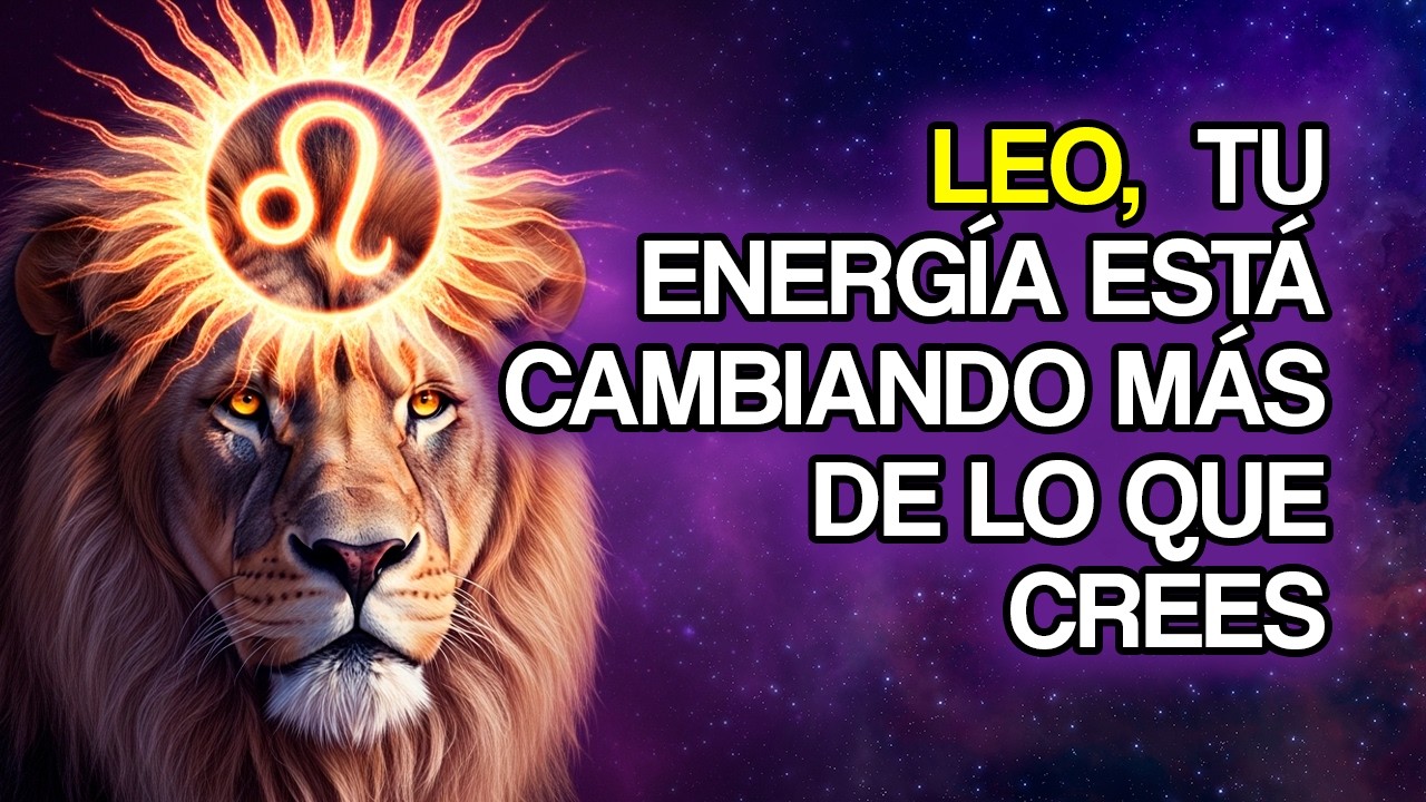 LEO, Tu Energía Está Cambiando (11 Señales Tempranas)