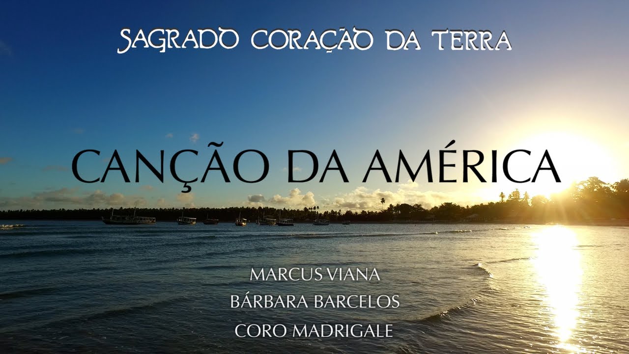 Marcus Viana, Bárbara Barcellos e Sagrado Coração da Terra - Canção da América