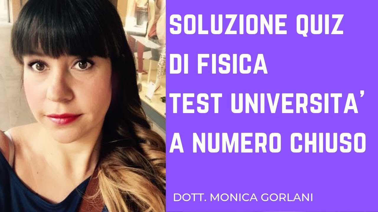 QUESITI DI FISICA: TEST FACOLTA' SCIENTIFICHE A NUMERO CHIUSO.