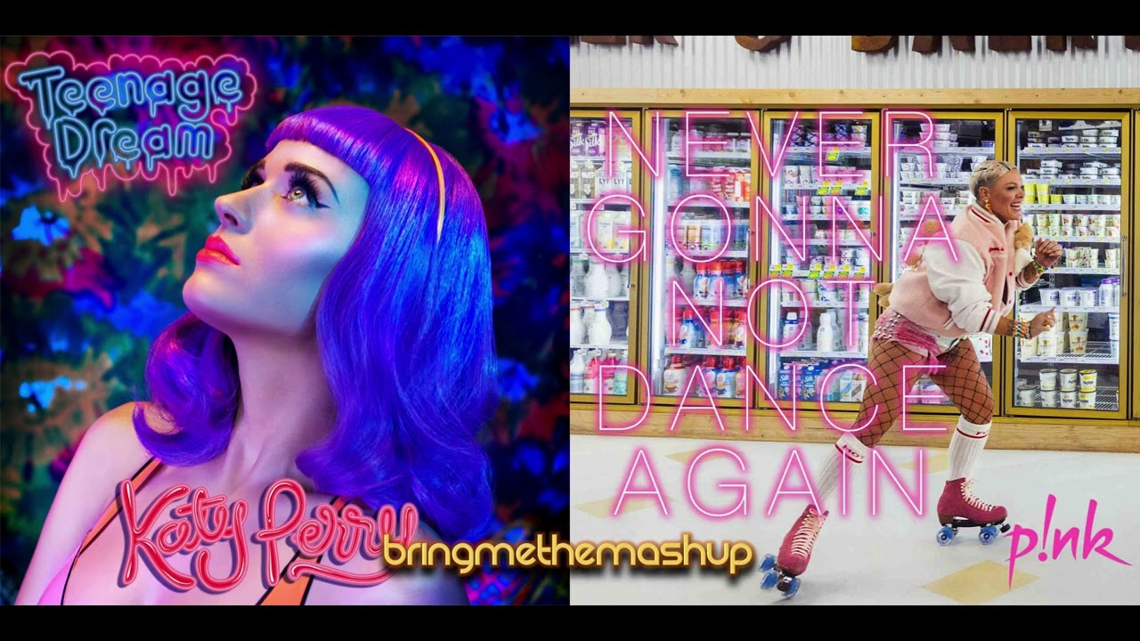 NEVER GONNA TEENAGE DREAM AGAIN (Mashup) | Katy Perry & P!nk