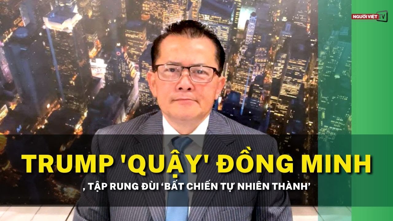 Trump 'quậy' đồng minh, Tập rung đùi ‘Bất chiến tự nhiên thành’