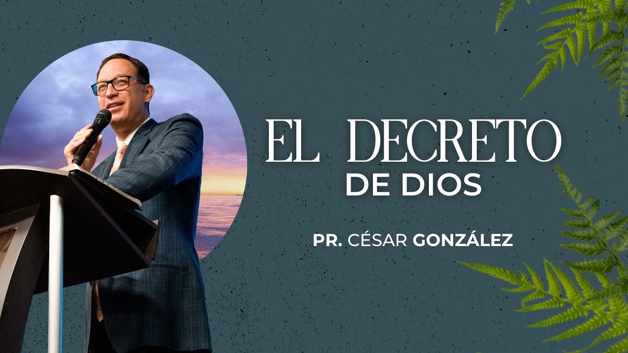 El decreto de Dios | Pr. César González | VNPEM Norte