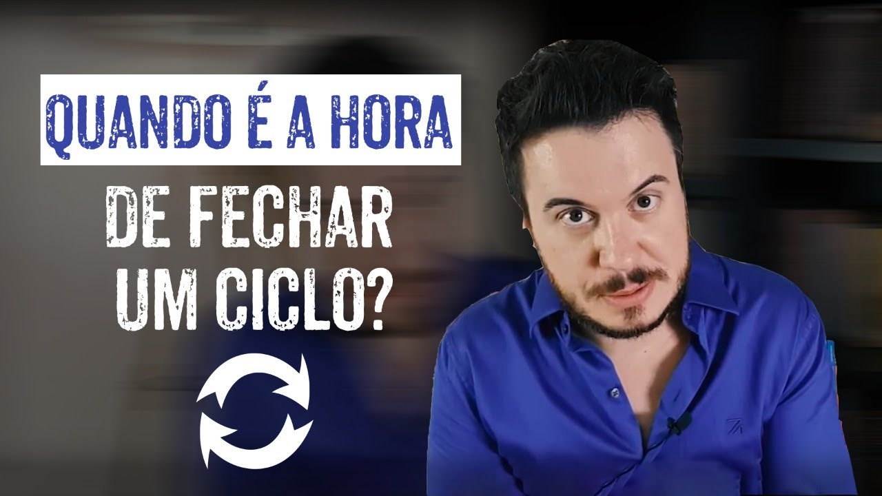 QUANDO É  HORA DE FECHAR UM CICLO? - WILLIAM SANCHES