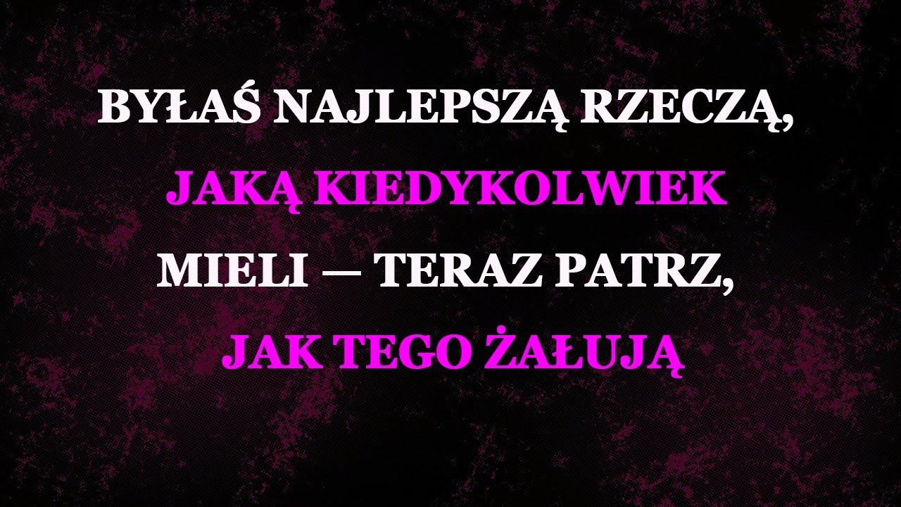 Byłaś najlepszą rzeczą, jaką kiedykolwiek mieli – teraz patrz, jak tego żałują