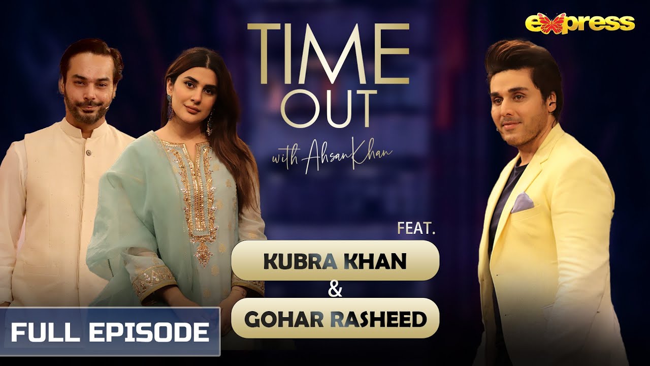 Kubra Khan & Gohar Rasheed | Episode 23 | Time Out Ahsan Khan