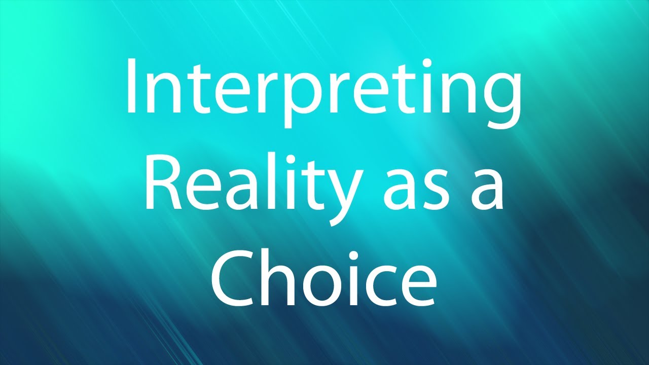 Interpreting reality as a choice - Nothing Definitive Series