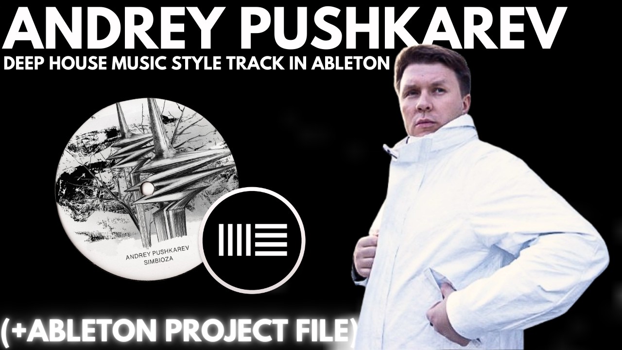 Andrey Pushkarev Deep House Style Track Tutorial In Ableton (+ Project File).