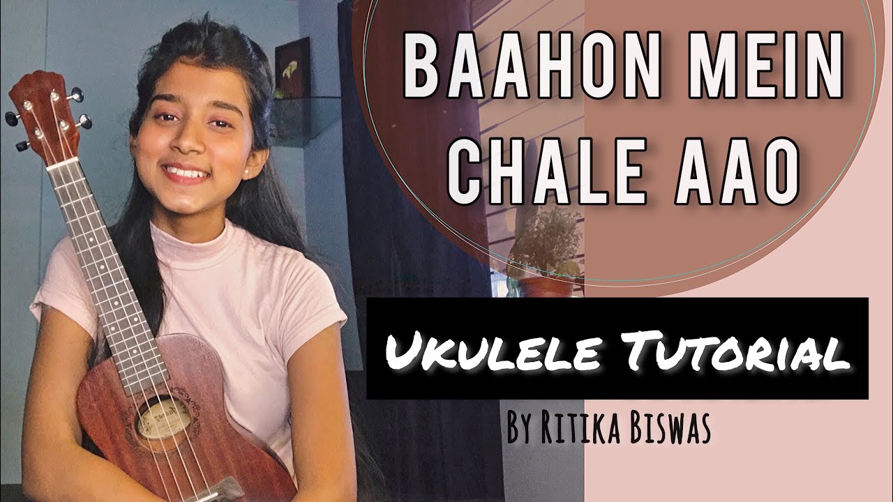 Baahon Mein Chale Aao- UKULELE TUTORIAL | Ritika Biswas 🌸