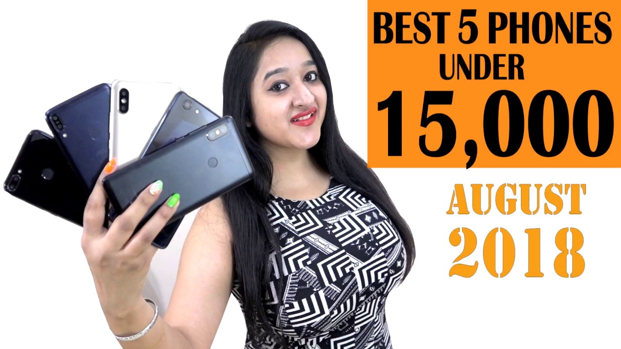 Top 5 Best Phones Under 15000 In AUGUST 2018