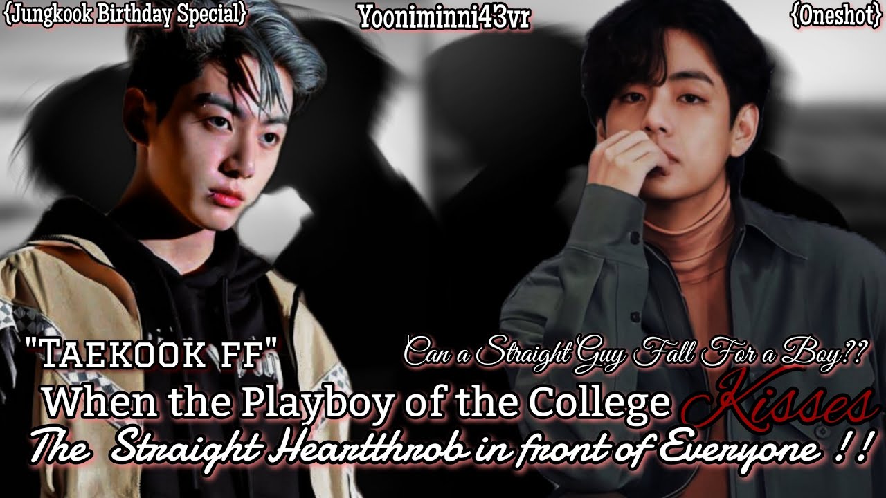 🌿When the Playboy of the College kIsSeS the Straight Heartthrob🌿/Taekook ff (ft. Yoonmin)