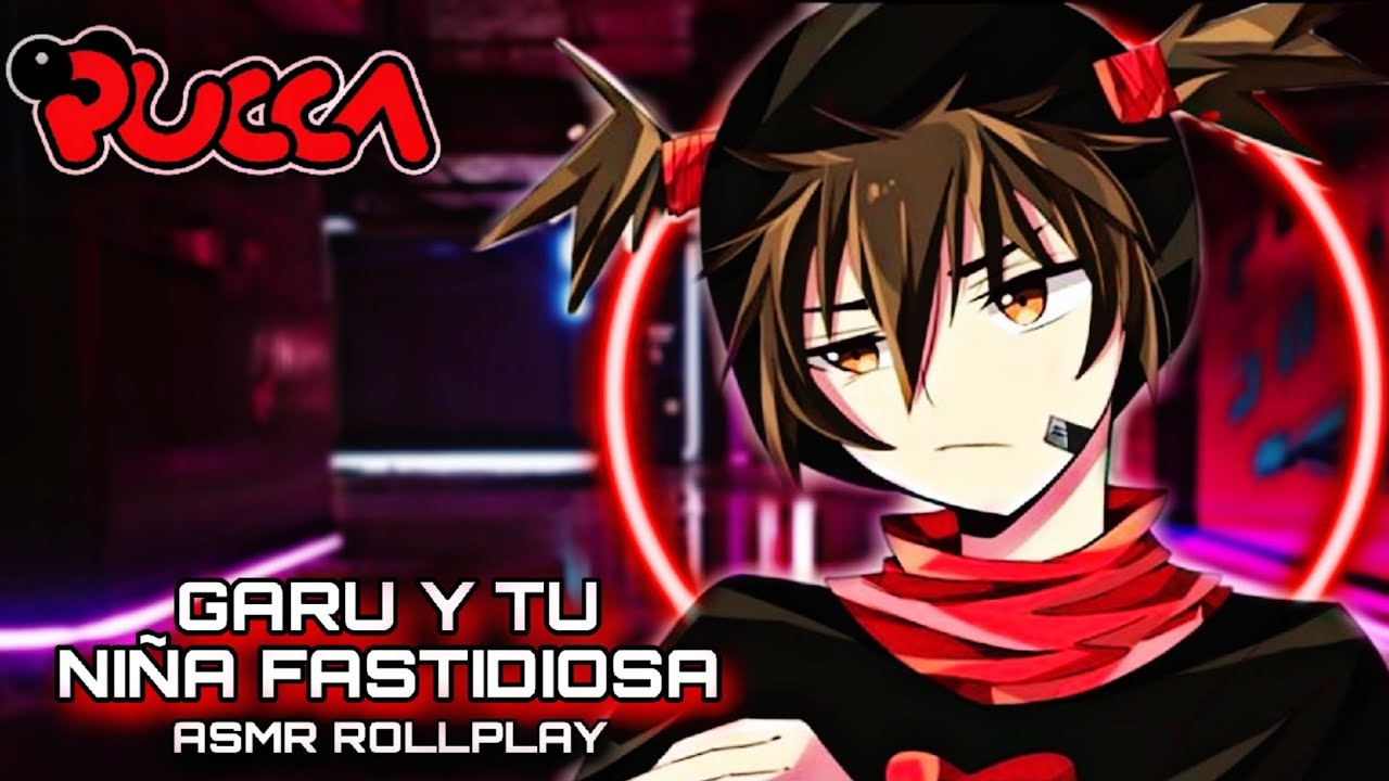 Garu Y Tu - Niña Fastidiosa / ASMR ROLLPLAY