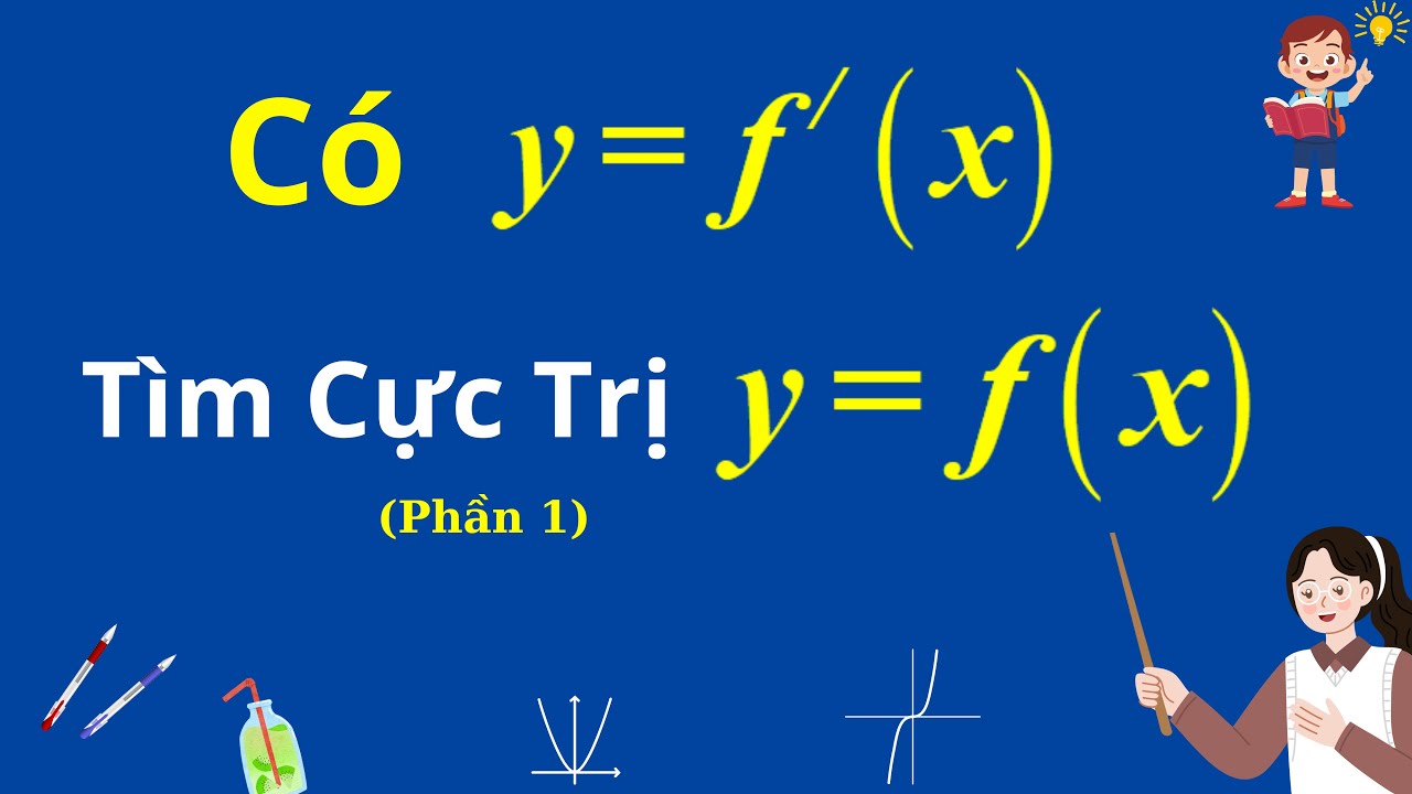 Toán 12 | Cho đồ thị y = f'(x) - Tìm cực trị y = f(x) - Phần 1
