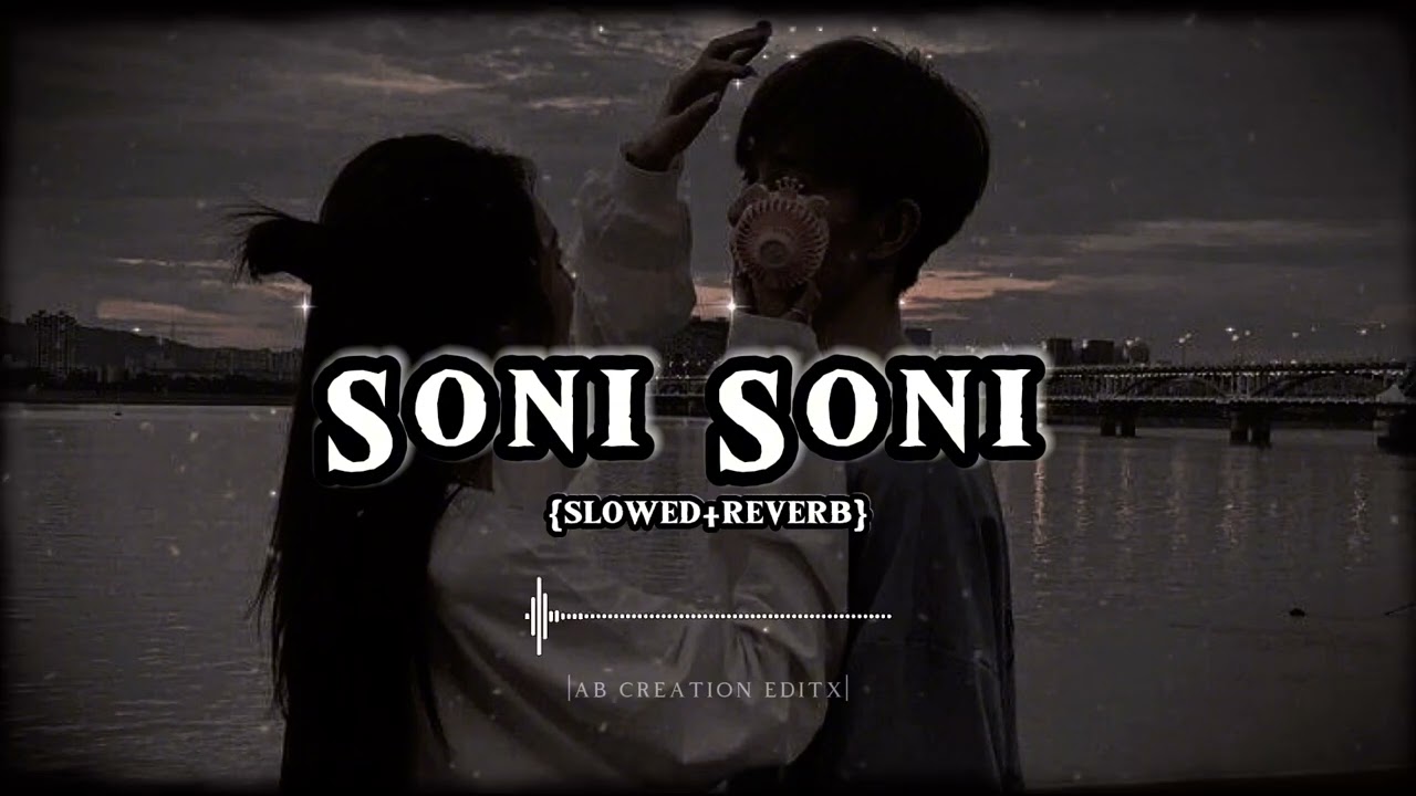 Soni Soni || Slowed+Reverb || Darshan Raval ,Jonita Gandhi ,Rochak Kohli