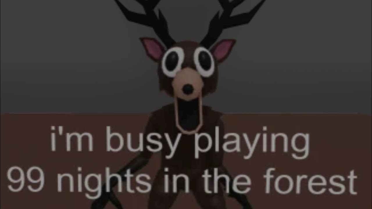 Playing 99 nights in the forest.