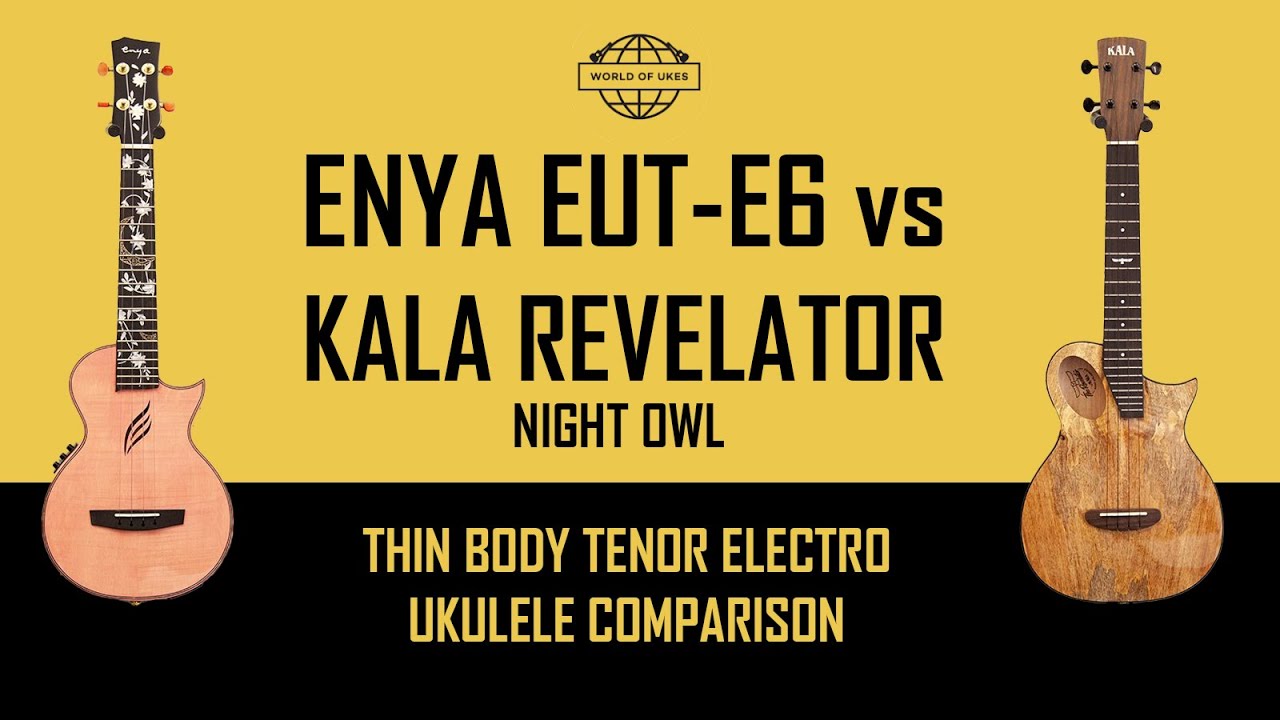 Kala Revelator Night Owl and Enya E6 Tenor Ukulele Comparison