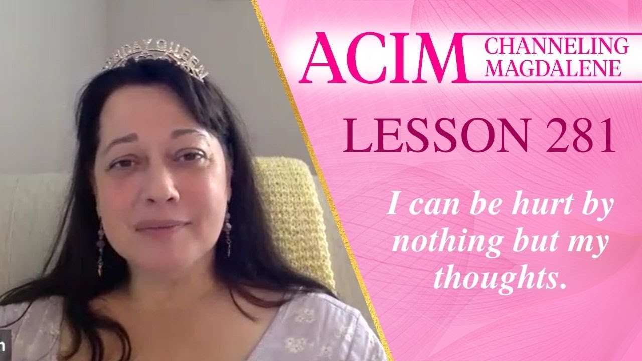 Урок ACIM № 281 — Вдохновение Марии Магдалины — Меня не может ранить ничто, кроме моих мыслей