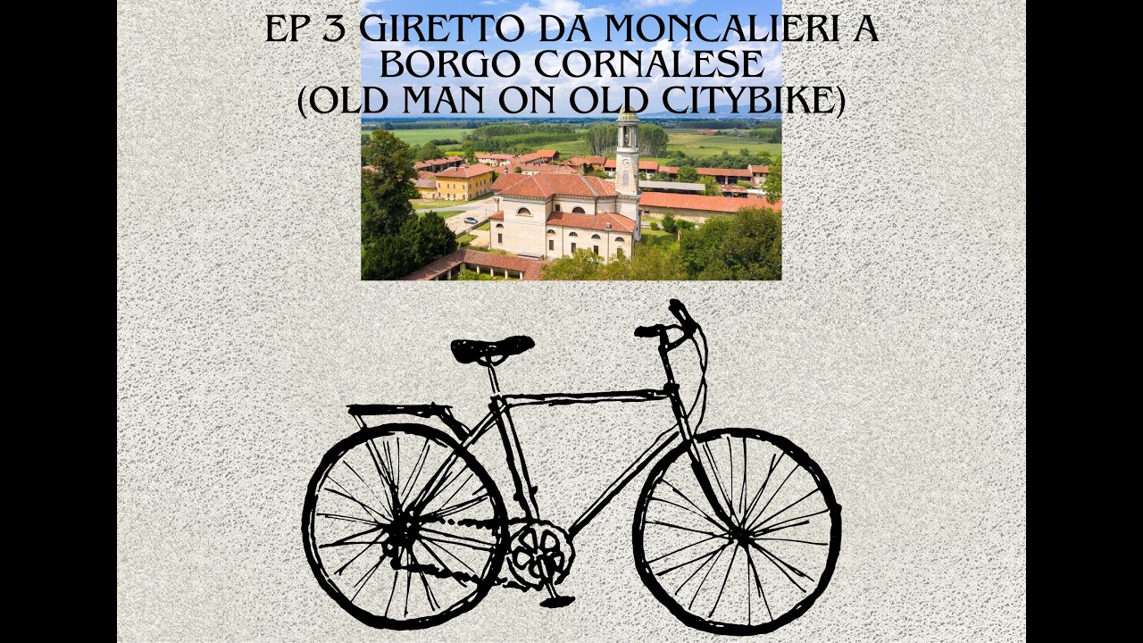 Old man on Old City Bike Ep3.  Giretto da Moncalieri a Borgo Cornalese( Villastellone)