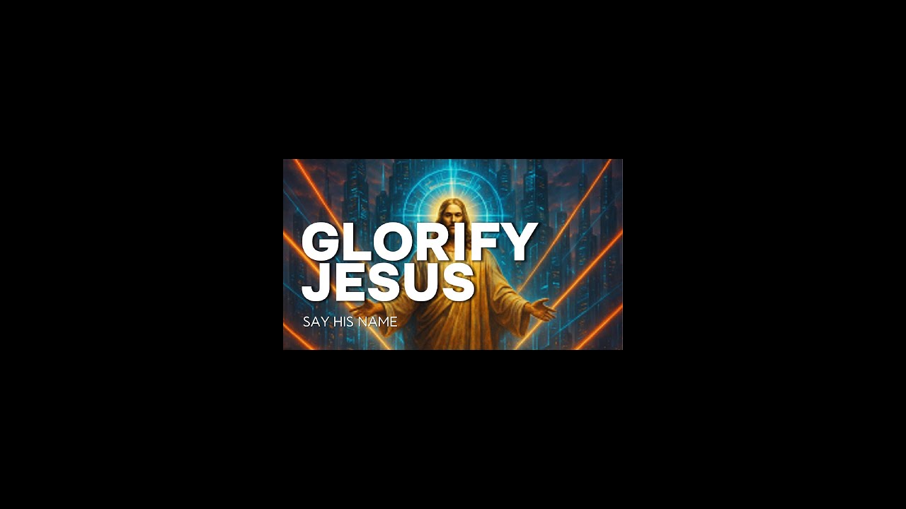 Glorify Jesus - Say His Name