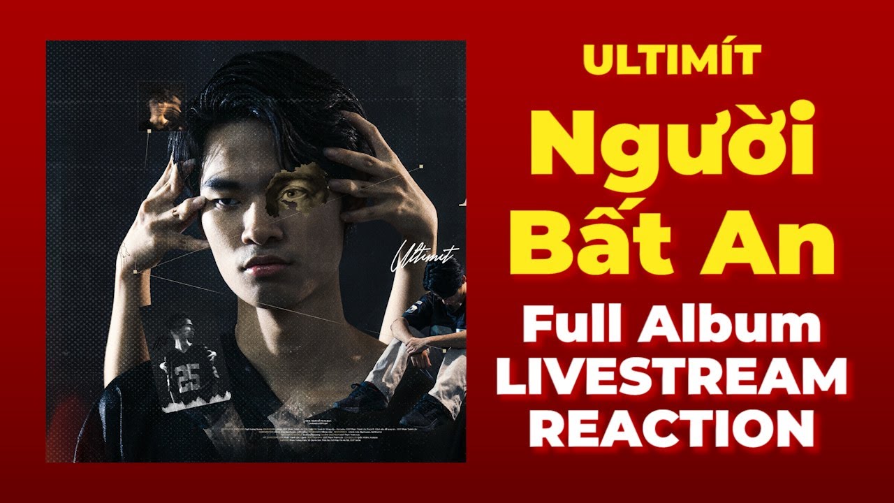 Reaction cùng Ultimít - Người Bất An album - Giang Đẫm full livestream