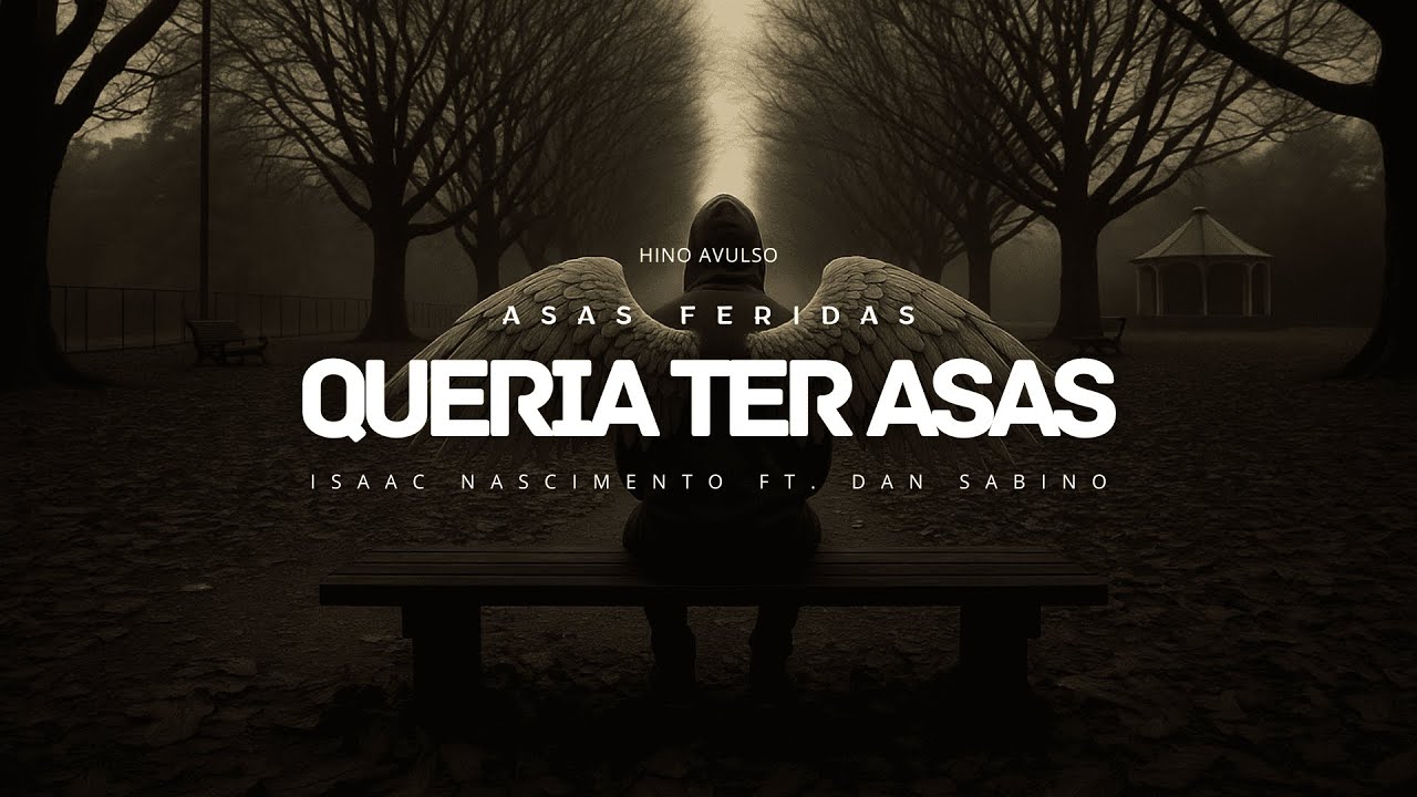 Hino avulso - Queria ter asas pra voar ((Asas feridas)) Isaac Nascimento ft. Dan Sabino