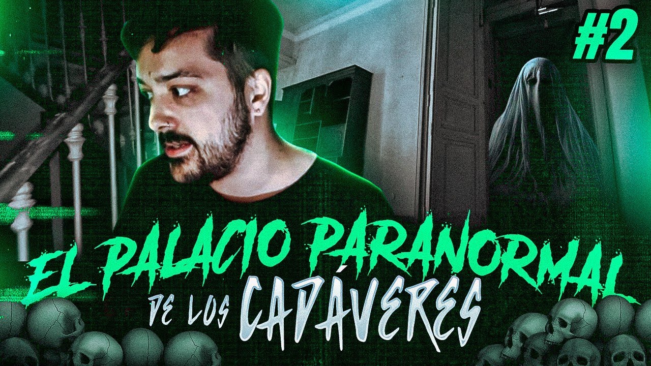 El Palacio Paranormal de los Cadáveres de Elena. - Parte 2.