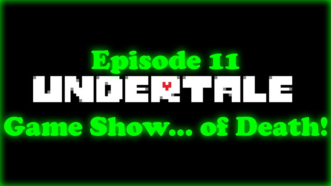 Undertale - Эпизод 11 [Игровое шоу... Смерти!]