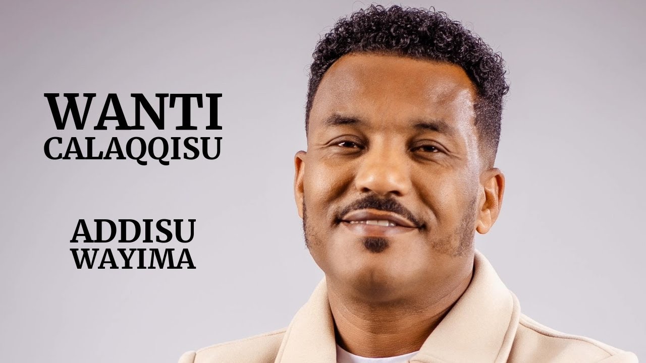 Addisu Wayima: Wanti Calaqqisu