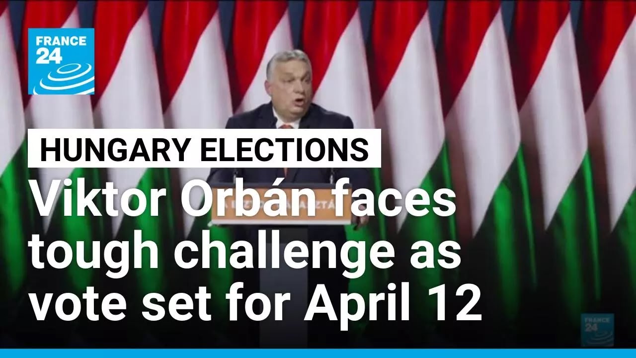 Hungary sets April 12 election date as Orbán faces tough challenge • FRANCE 24 English