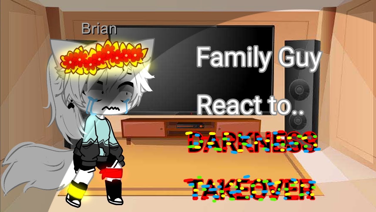 Family Guy React to Darkness Takeover//Rotten Remix//YTLuna//Brewie//Quagoeveleter//Read desc//