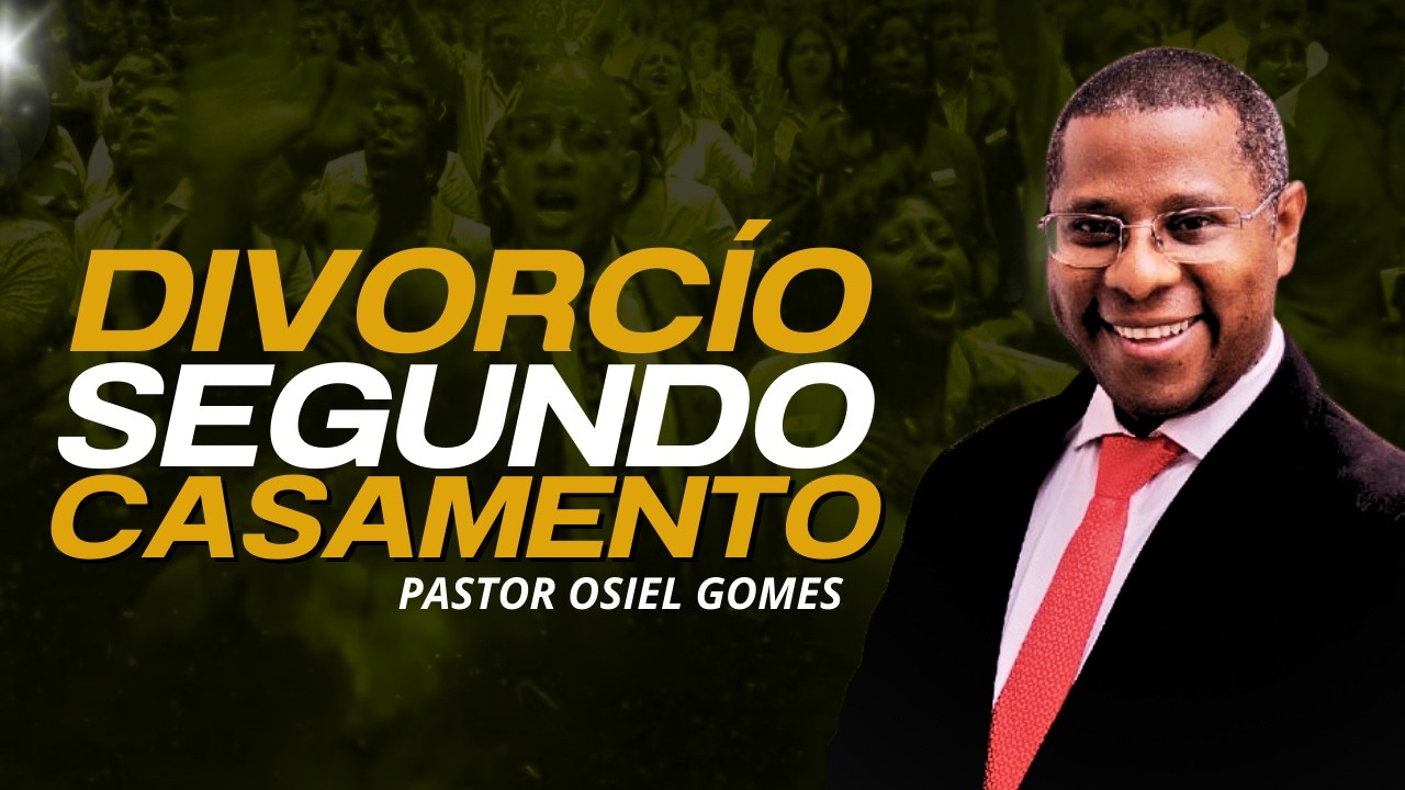 PR OSIEL GOMES - DIVÓRCIO E SEGUNDO CASAMENTO 
