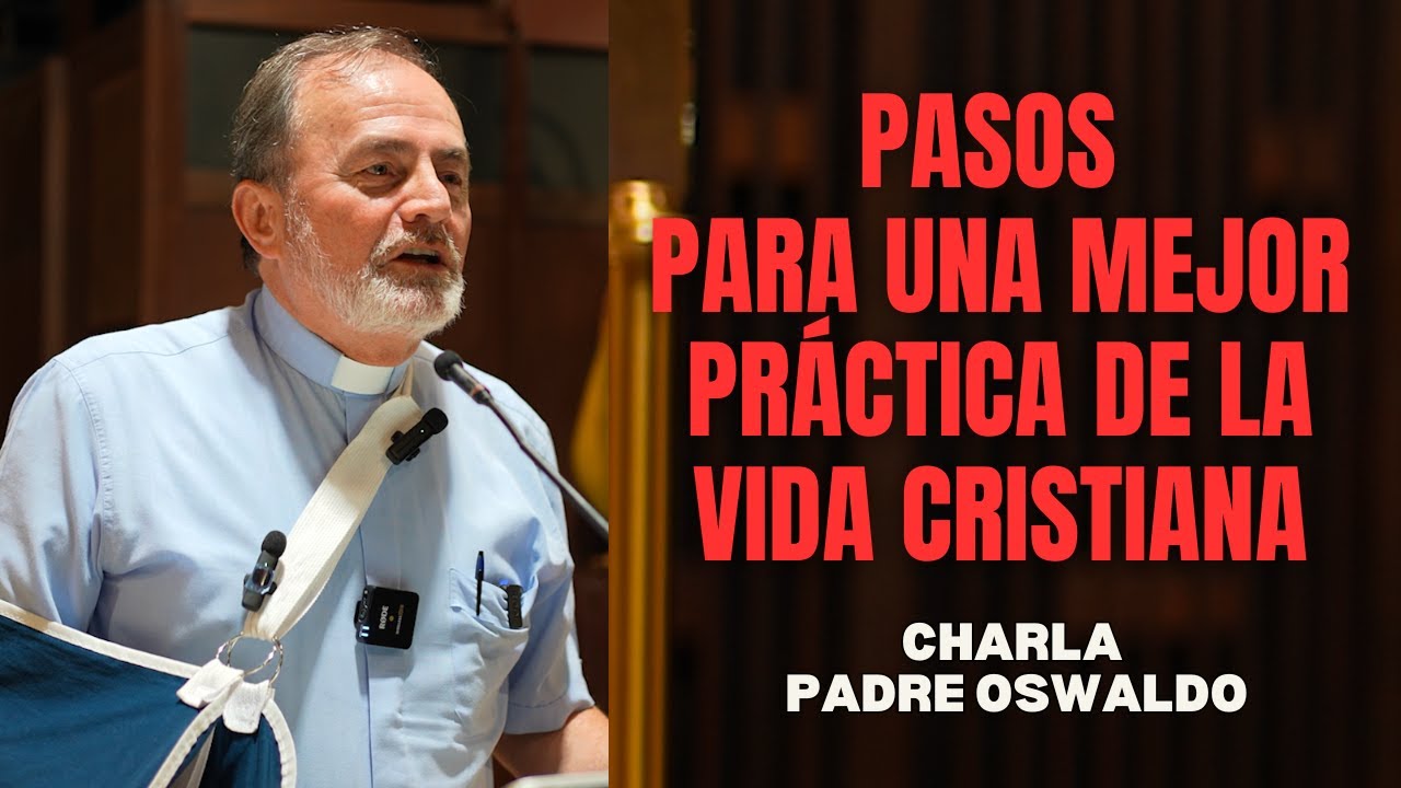 Pasos para una mejor práctica de la vida Cristiana l Charla P. Oswaldo