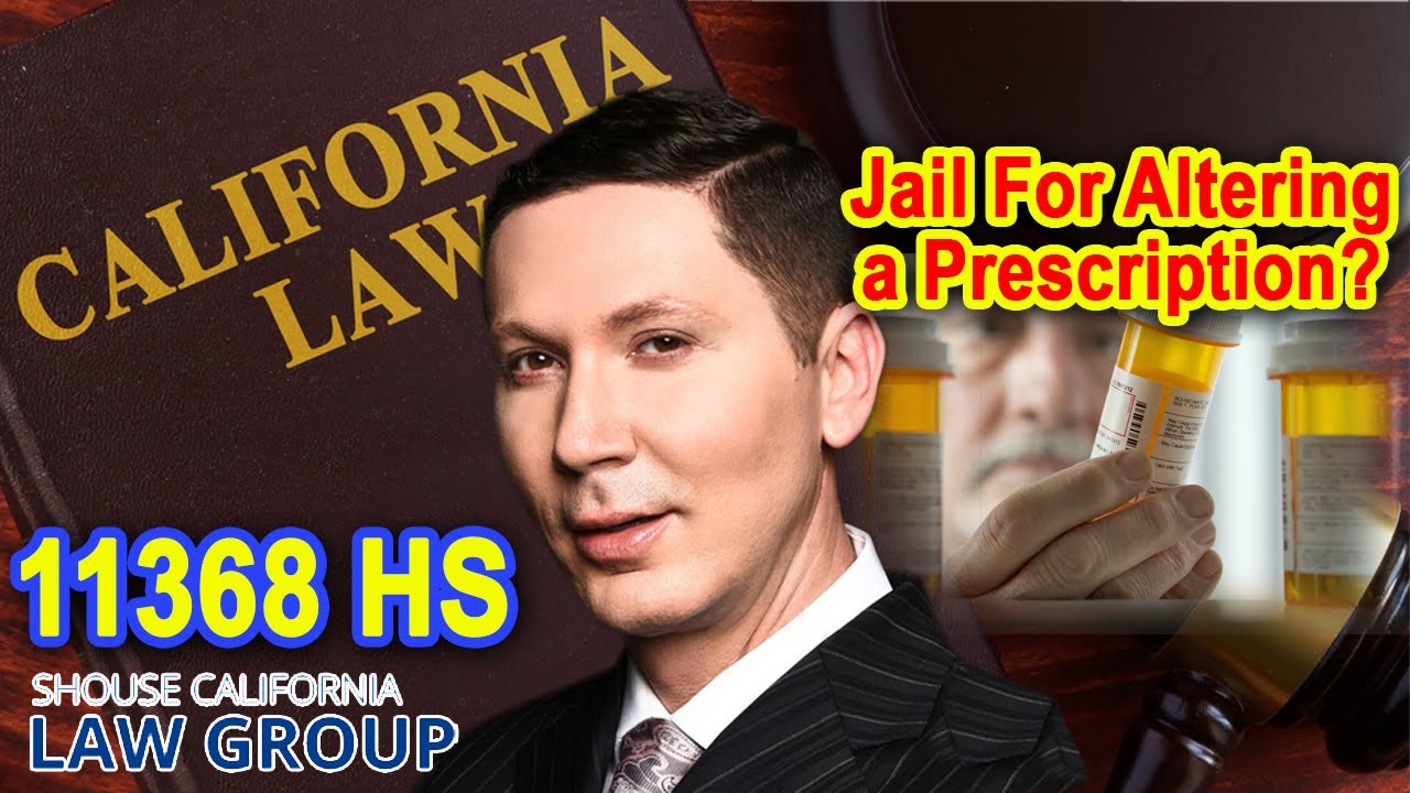 Go to jail for altering a prescription? (Health & Safety Code 11368 HS)