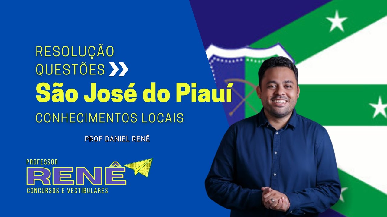 CONCURSO DE SÃO JOSÉ DO PIAUÍ - CONHECIMENTOS LOCAIS - PROF DANIEL RENÊ - RESOLUÇÃO DE QUESTÕES 
