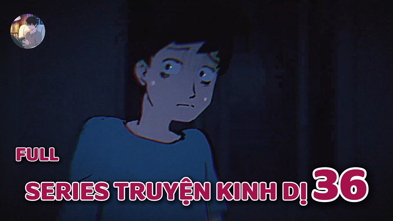 Truyện kinh dị của cư dân mạng :  SERIES TRUYỆN KINH DỊ 36  | Norman Horror