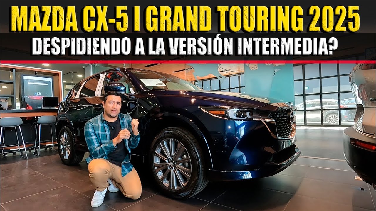 MAZDA CX-5 I GRAND TOURING 2025 🔴 LA VERSIÓN INTERMEDIA SE DESPIDE
