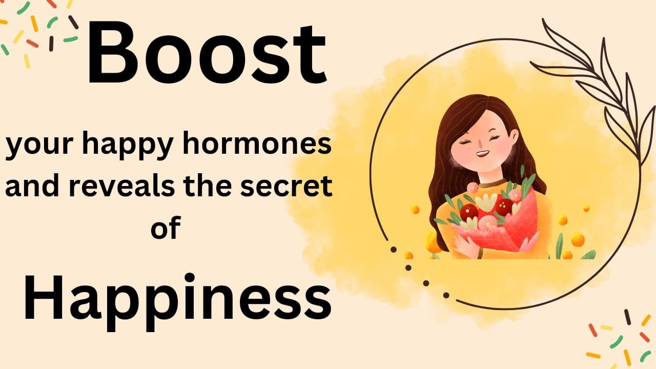 happy hormones| how to boost happy hormones | secrets of happiness