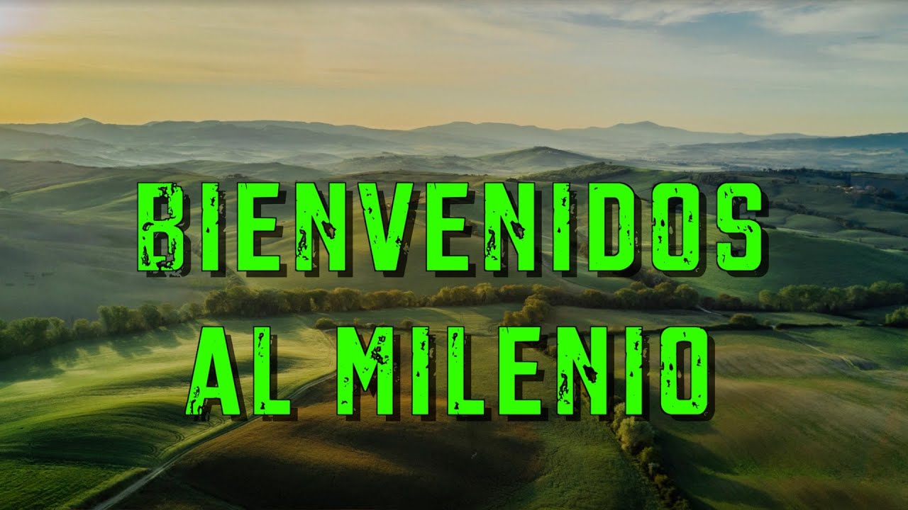 ¡Bienvenidos al Milenio!