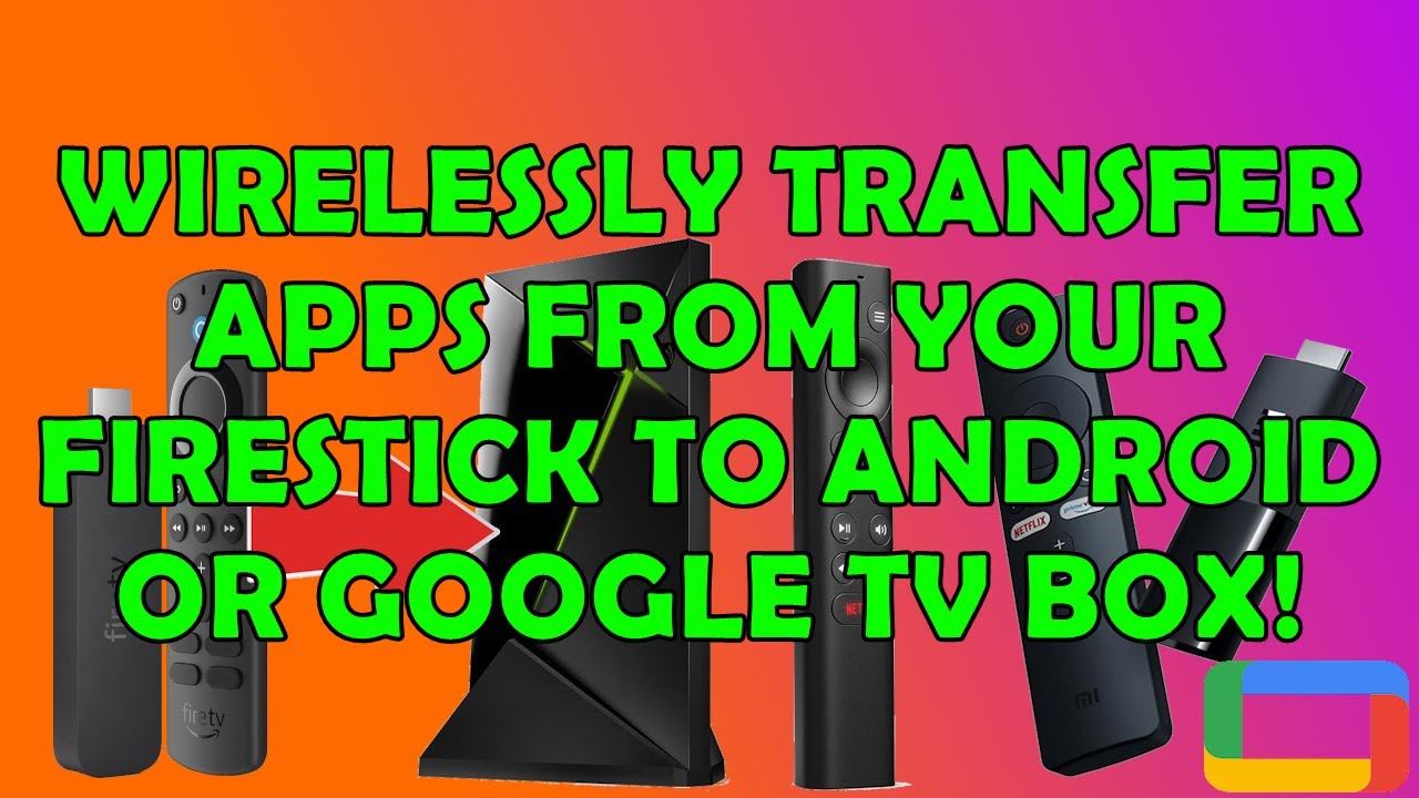 How To  Transfer Apps Wirelessly From Your Firestick To Your Android or Google TV?
