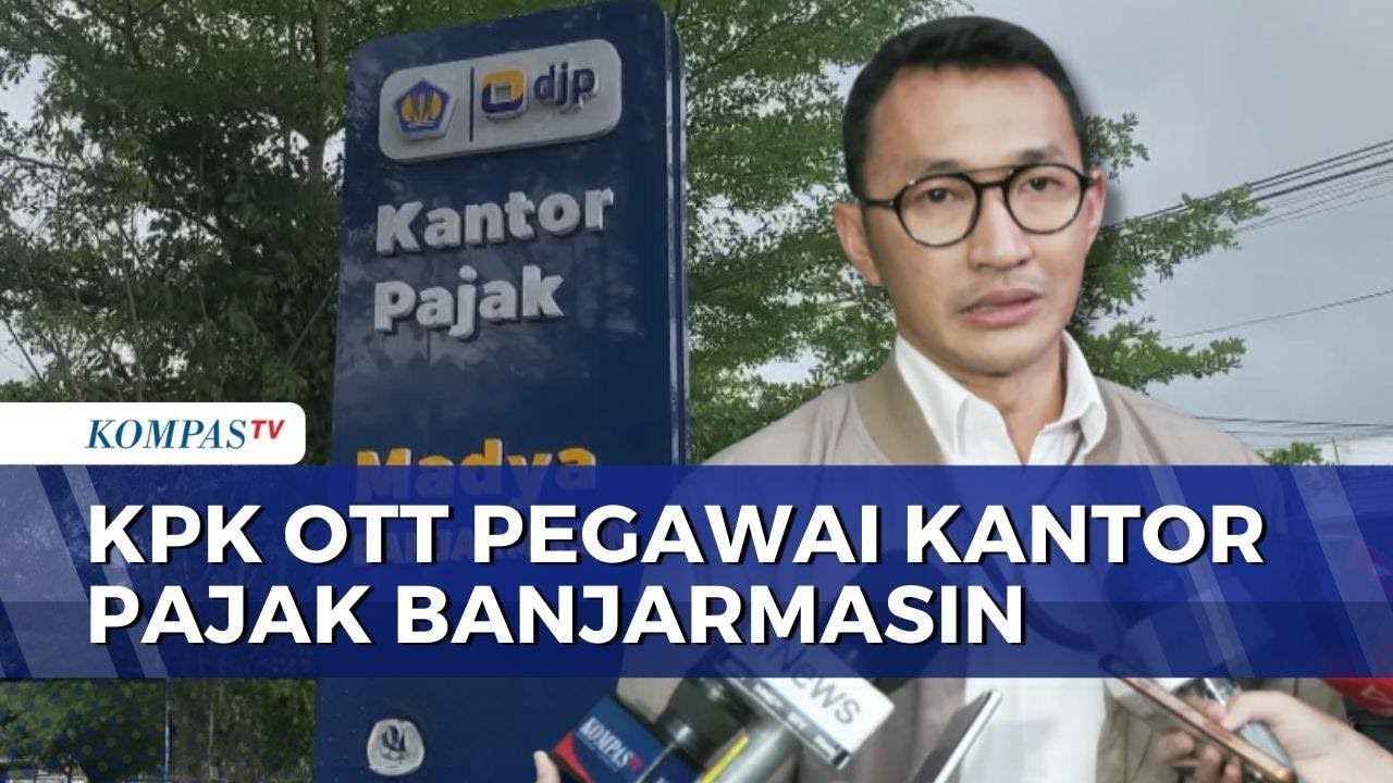 Jubir KPK Konfirmasi OTT Pegawai Kantor Pajak di Banjarmasin, 3 Orang Diamankan | SAPA MALAM