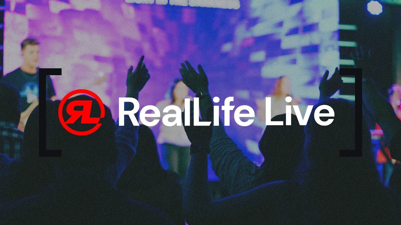 Join us LIVE at RealLife Church