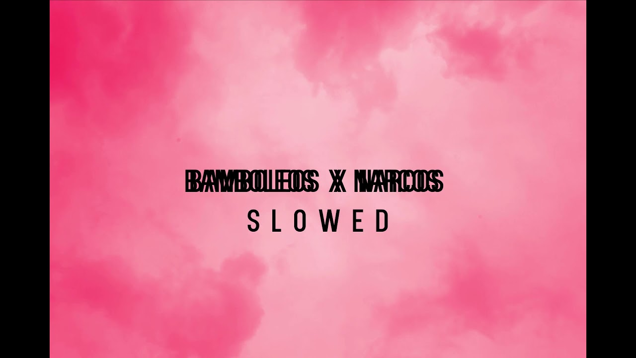 bamboleos x narcos  -  s l o w e d