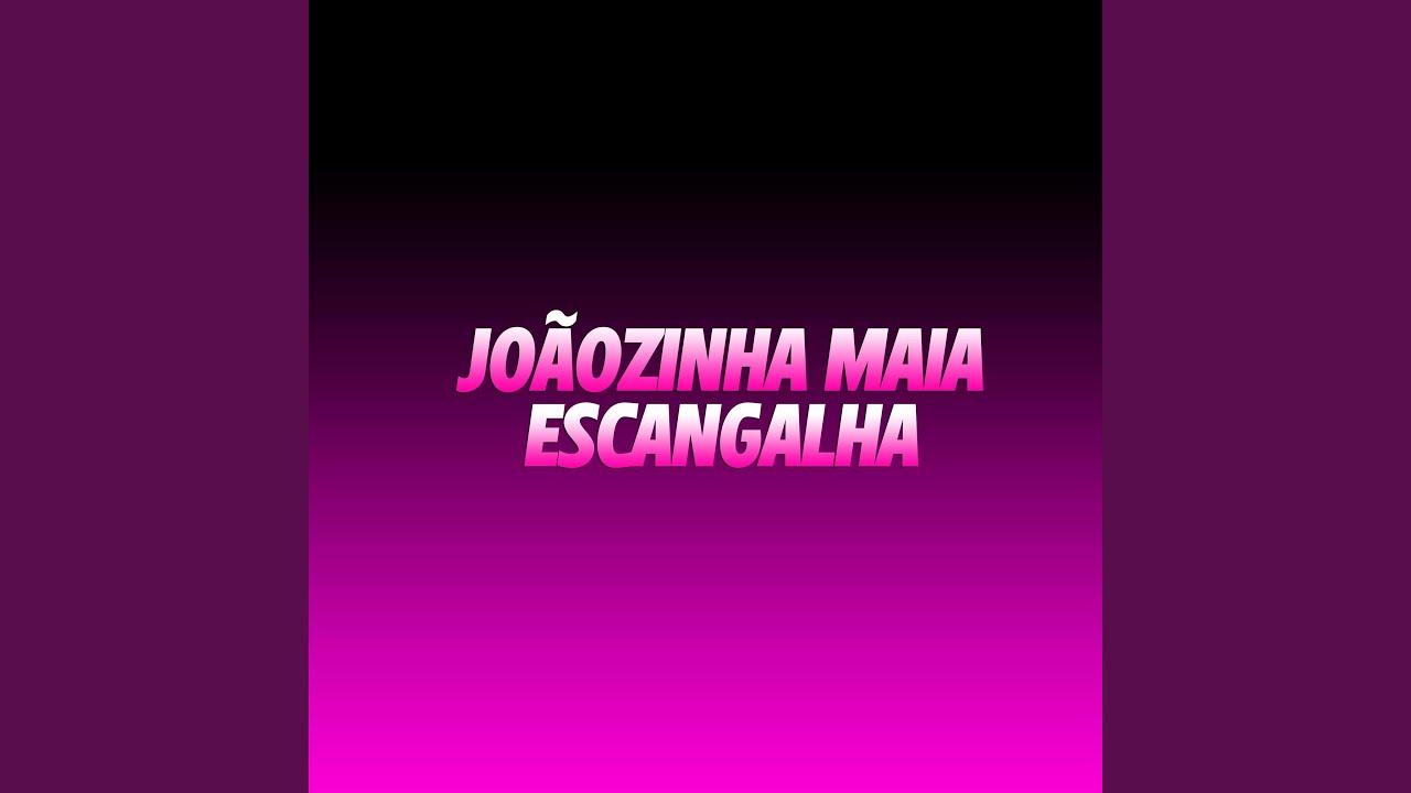 Joãozinha Maia (Escangalha)