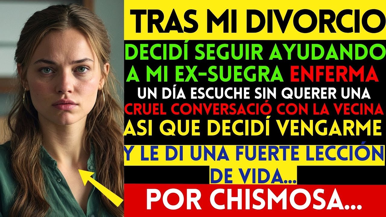 TRAS MI DIVORCIO DECIDÍ SEGUIR AYUDANDO A MI EX SUEGRA ENFERMA, Pero DECIDÍ VENGARME Cuando...