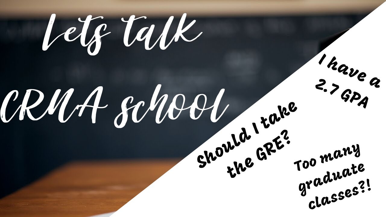 Let's Talk CRNA School: 2.7 GPA, GRE OR NO GRE? TOO MANY GRAD CLASSES?!.